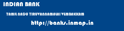 INDIAN BANK  TAMIL NADU TIRUVANNAMALAI VEMBAKKAM   banks information 